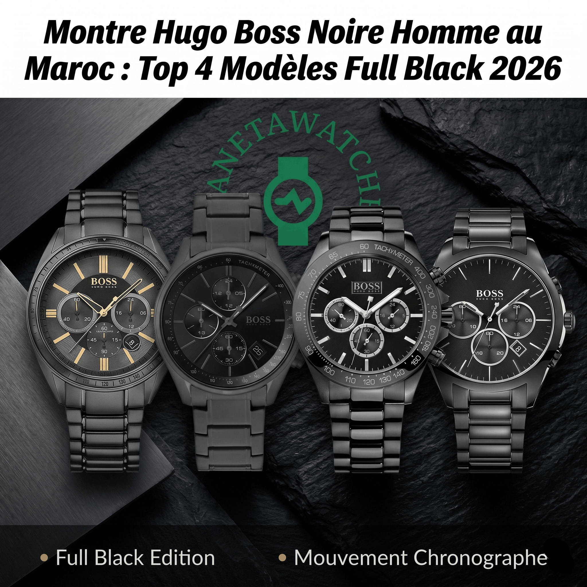Montre Hugo Boss Noire Homme au Maroc : Top 4 Modèles Full Black 2026