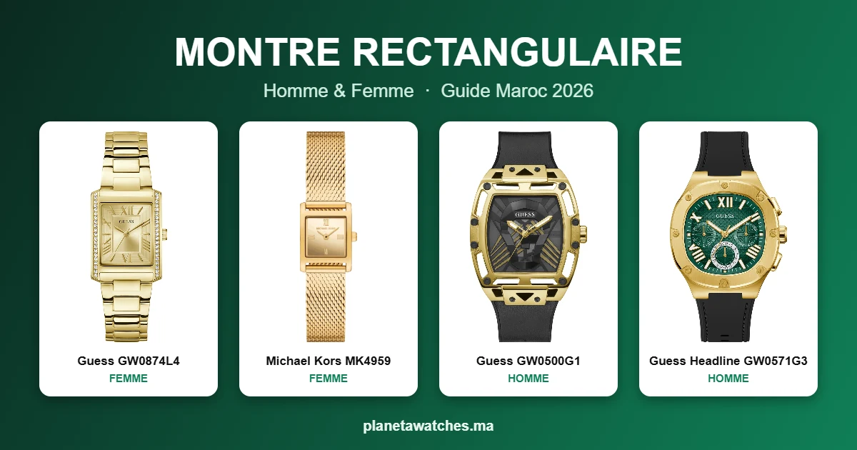 Montre Rectangulaire et Carrée au Maroc : Guide Homme & Femme 2026 Montres rectangulaires et carrées homme et femme au Maroc : Guess, Michael Kors et Guess Headline